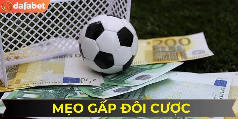 Thủ thuật chơi gấp đôi mức cược tại DAFABET